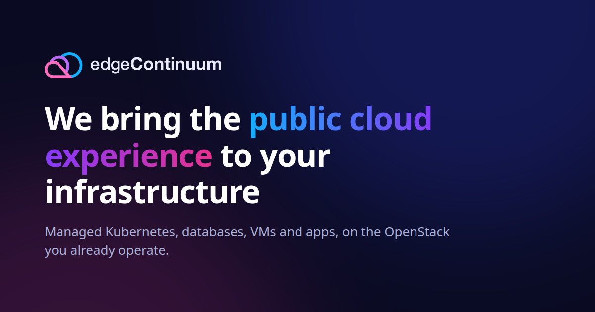 Managed Kubernetes & VMs on Your OpenStack | edgeContinuum